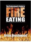 Professionals Guide to Fire Eating by Brian Brushwood