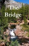 The Bridge by Bill Montana