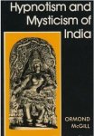 Hypnotism And Mysticism Of India by Ormond McGill