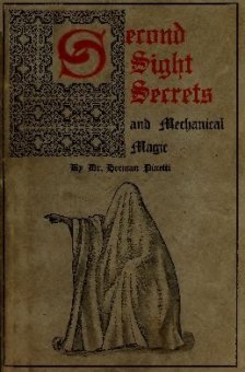 Second Sight Secrets and Mechanical Magic By Dr. Herman Pinetti