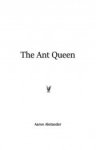 The Ant queen Aaron Alexander