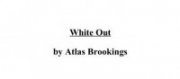 White Out by Atlas Brookings